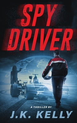 Spy Driver by Kelly, J. K.
