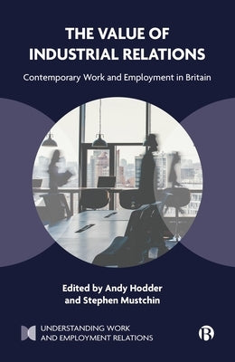The Value of Industrial Relations: Contemporary Work and Employment in Britain by Rodriguez, Jenny