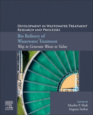 Bio Refinery of Wastewater Treatment: Way to Generate Waste to Value by Shah, Maulin P.