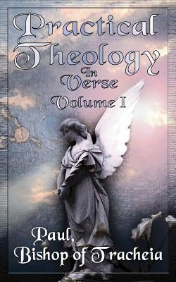 Practical Theology in Verse, Volume I by Paul, Bishop Of Tracheia