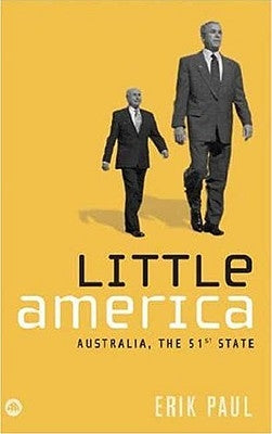 Little America: Australia, the 51st State by Paul, Erik
