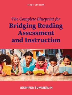 Complete Blueprint for Bridging Reading Assessment and Instruction by Summerlin, Jennifer