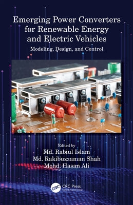 Emerging Power Converters for Renewable Energy and Electric Vehicles: Modeling, Design, and Control by Islam, MD Rabiul