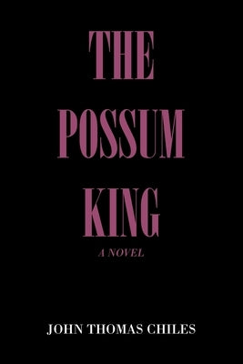 The Possum King by Chiles, John Thomas