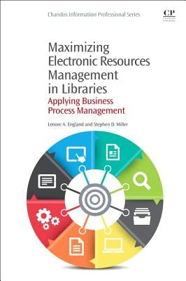 Maximizing Electronic Resources Management in Libraries: Applying Business Process Management by England, Lenore