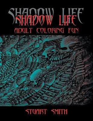 Shadow Life: Adult Coloring Fun by Smith, Stuart