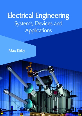 Electrical Engineering: Systems, Devices and Applications by Kirby, Max