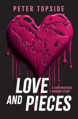 Love and Pieces: A Supernatural Horror Story by Topside, Peter
