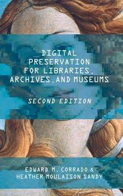 Digital Preservation for Libraries, Archives, and Museums by Corrado, Edward M.
