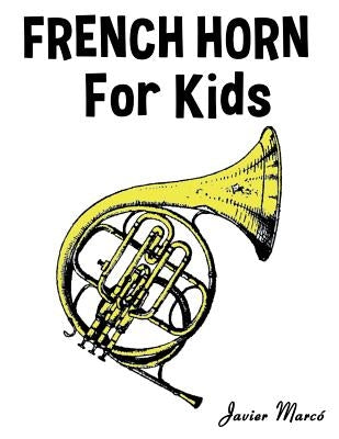 French Horn for Kids: Christmas Carols, Classical Music, Nursery Rhymes, Traditional & Folk Songs! by Marc