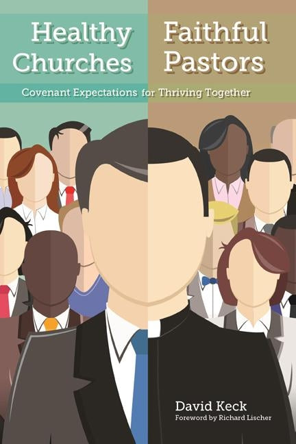 Healthy Churches, Faithful Pastors: Covenant Expectations for Thriving Together by Keck, David A.