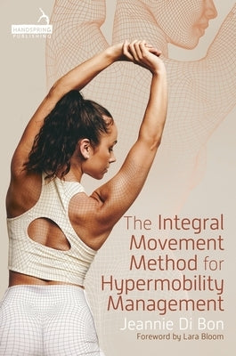 The Integral Movement Method for Hypermobility Management by Bon, Jeannie Di