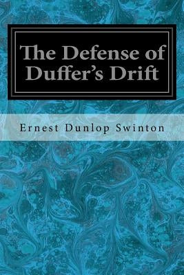 The Defense of Duffer's Drift by Swinton, Ernest Dunlop