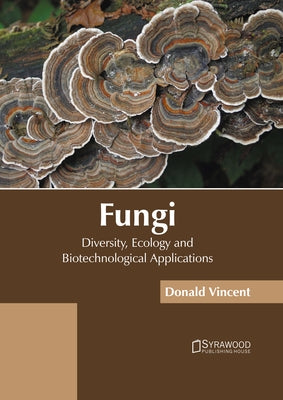 Fungi: Diversity, Ecology and Biotechnological Applications by Vincent, Donald