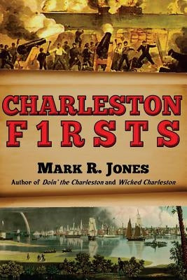 Charleston Firsts by Jones, Mark R.