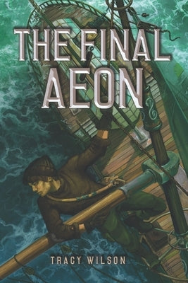 The Final Aeon: Book 2 in The Last Gardener Series by Wilson, Tracy