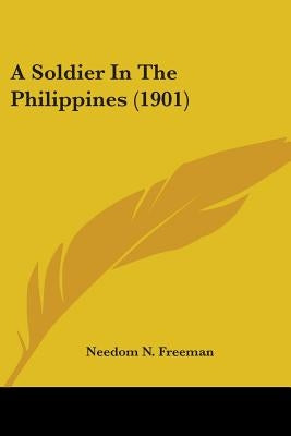 A Soldier In The Philippines (1901) by Freeman, Needom N.