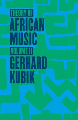 Theory of African Music, Volume II: Volume 2 by Kubik, Gerhard