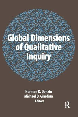 Global Dimensions of Qualitative Inquiry by Denzin, Norman K.