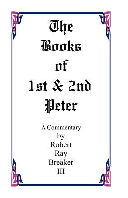 The Book of 1st and 2nd Peter by Breaker III, Robert R.