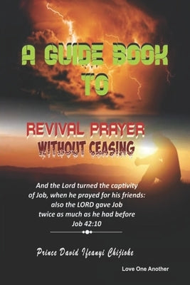 A Guide Book To Revival Without Ceasing by Chijioke, Prince David Ifeanyi