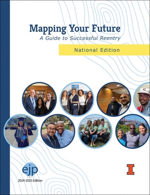 Mapping Your Future: A Guide to Successful Reentry, National Edition by Education Justice Project University of