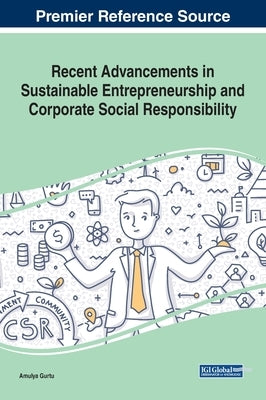 Recent Advancements in Sustainable Entrepreneurship and Corporate Social Responsibility by Gurtu, Amulya