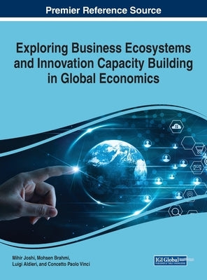 Exploring Business Ecosystems and Innovation Capacity Building in Global Economics by Joshi, Mihir