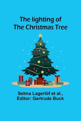 The lighting of the Christmas tree by Lagerlöf Et Al, Selma