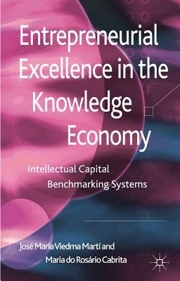 Entrepreneurial Excellence in the Knowledge Economy: Intellectual Capital Benchmarking Systems by Loparo, Kenneth A.