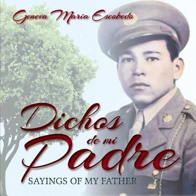 Dichos de mi Padre: Sayings of my Father by Escobedo, Geneva Maria