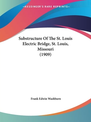 Substructure Of The St. Louis Electric Bridge, St. Louis, Missouri (1909) by Washburn, Frank Edwin