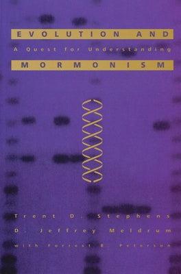 Evolution and Mormonism: A Quest for Understanding by Stephens, Trent D.