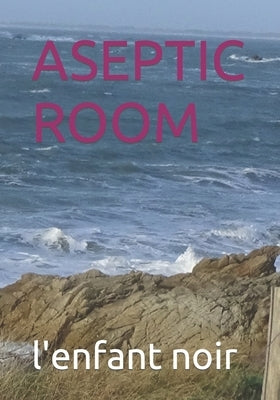 Aseptic Room by Noir, L'Enfant