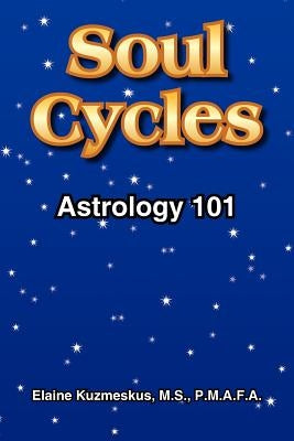 Soul Cycles: Astrology 101 by Kuzmeskus, Elaine