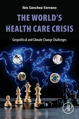 The World's Health Care Crisis: Geopolitical and Climate Change Challenges by Sanchez Serrano, Ibis