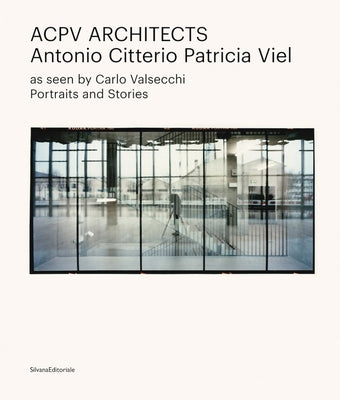 Acpv Architects Antonio Citterio Patricia Viel: Portraits and Stories: As Seen by Carlo Valsecchi by Citterio, Antonio