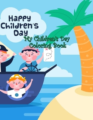 My Children's Day Coloring Book: Fun and Easy Happy with Children's Day, Kids and Friends, Quotes of Children, Playground, Balloons, Perfect to Color by Clarke, Molly M.