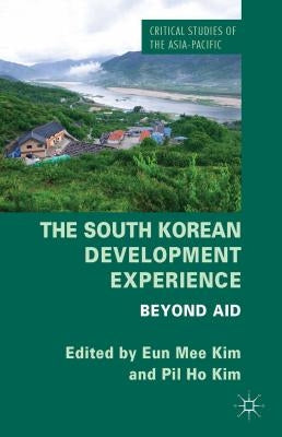 The South Korean Development Experience: Beyond Aid by Kim, E.