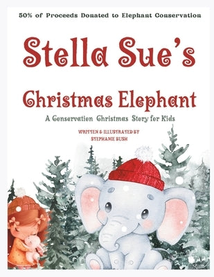 Stella Sue's Christmas Elephant: A Christmas Conservation Story for Kids by Books, Bushell
