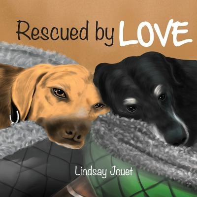 Rescued By Love: A Story About Dog Adoption by Jouet, Catherine