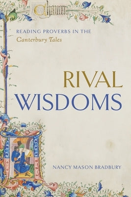 Rival Wisdoms: Reading Proverbs in the Canterbury Tales by Bradbury, Nancy Mason