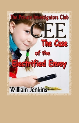 The Case of the Electrified Envoy: A Private Investigators Club Mystery by Jenkins, William