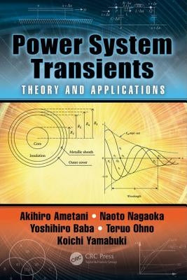 Power System Transients: Theory and Applications, Second Edition by Ametani, Akihiro