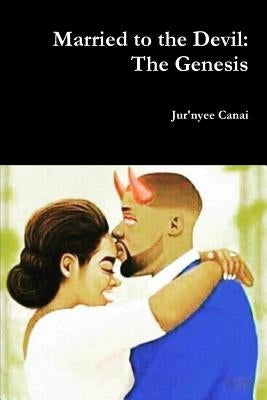 Married to the Devil: The Genesis by Canai, Jur'nyee