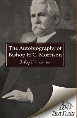 The Autobiography of Bishop H.C. Morrison by Means, George H.