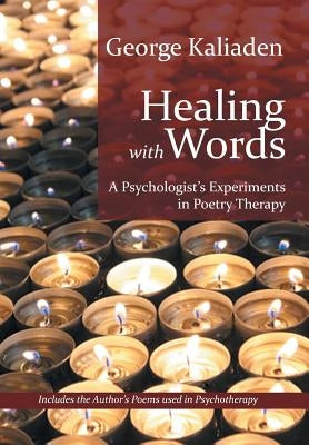 Healing with Words: A Psychologist's Experiments in Poetry Therapy by Kaliaden, George