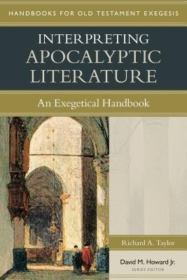 Interpreting Apocalyptic Literature: An Exegetical Handbook by Taylor, Richard
