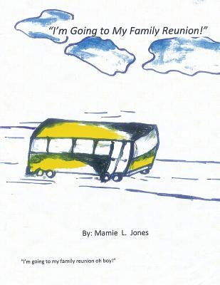 I'm Going to My Family Reunion! by Jones, Mamie