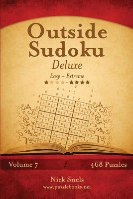 Outside Sudoku Deluxe - Easy to Extreme - Volume 7 - 468 Puzzles by Snels, Nick